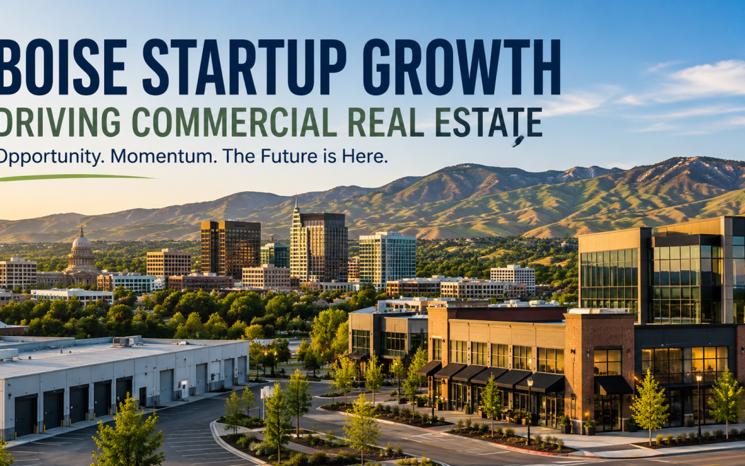 “Boise Startup Growth Continues To Fuel Commercial Real Estate Demand Across the Treasure Valley”