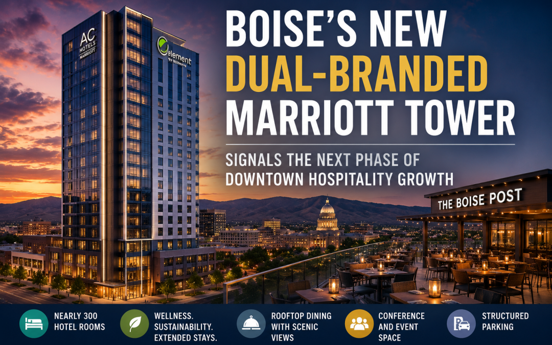 “Boise’s New Marriott Tower Reflects the Growing Demand for Experience-Driven Downtown Development”