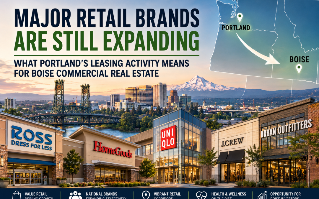 “Major Retail Brands Are Expanding Again — What Portland’s Retail Leasing Boom Means for Boise Commercial Real Estate”