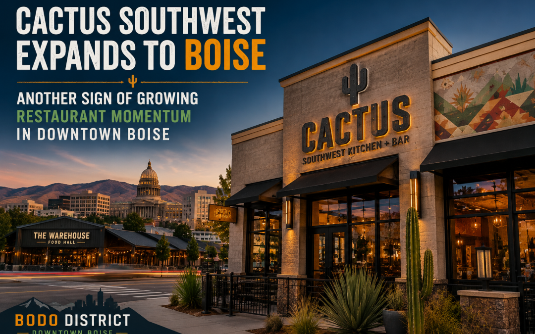 “Why Cactus Southwest Kitchen + Bar’s Boise Expansion Matters for Downtown Boise Retail Real Estate”