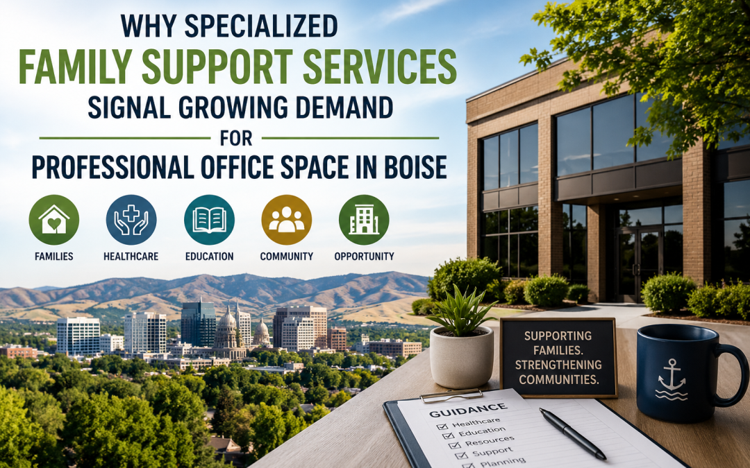 “How Family Support Services Are Creating New Opportunities for Boise Commercial Real Estate”