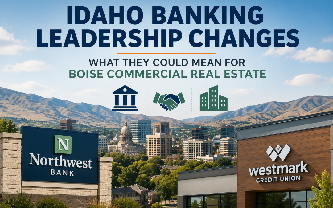 “Idaho Banking Leadership Changes: What They Could Mean for Boise Commercial Real Estate”