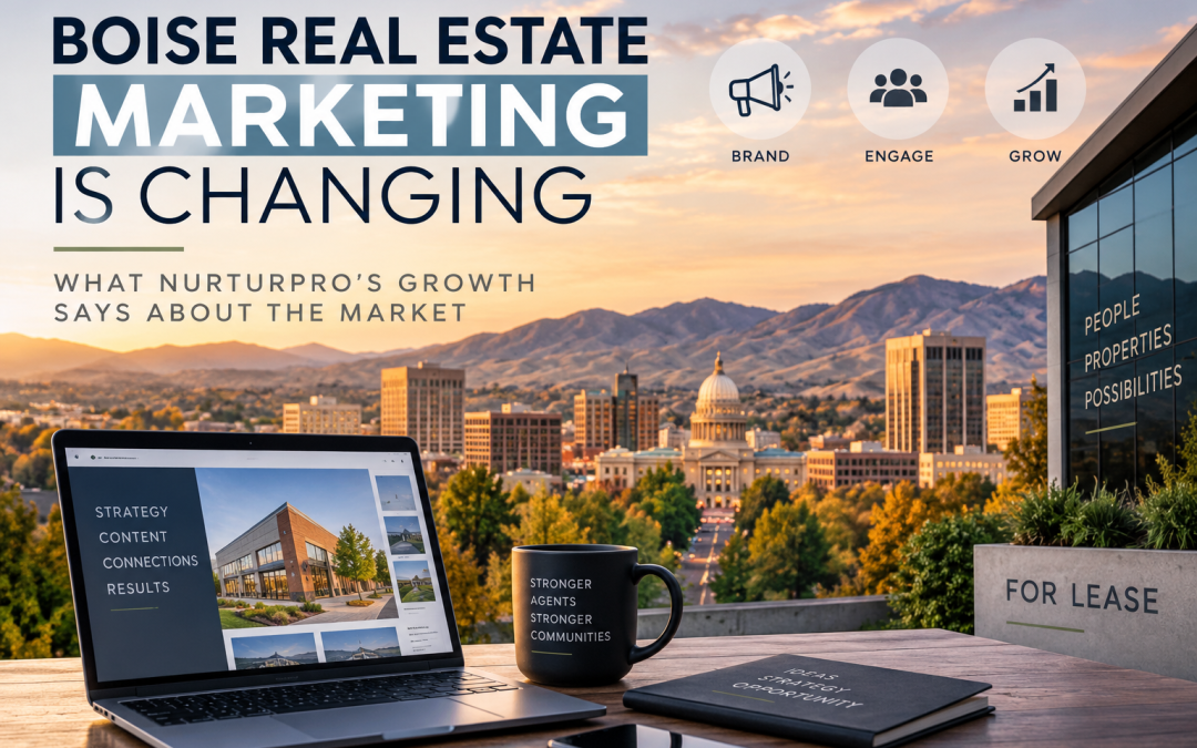 “Boise Real Estate Marketing Is Changing: What NurturPro’s Growth Says About the Market”
