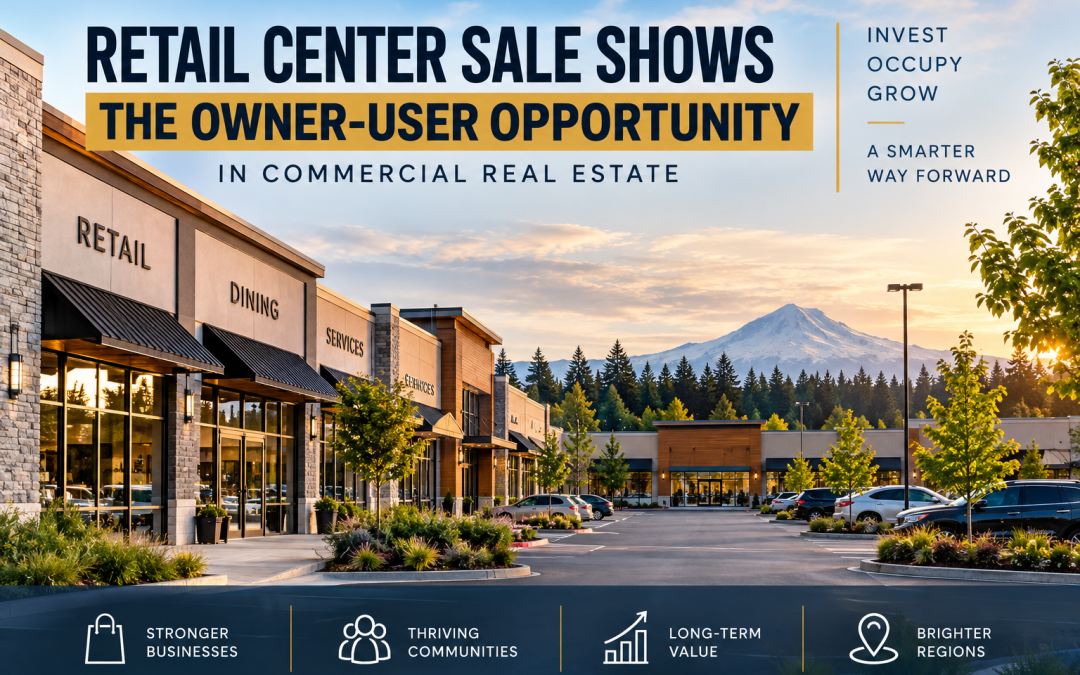 “Retail Center Sale Shows the Owner-User Opportunity in Commercial Real Estate”